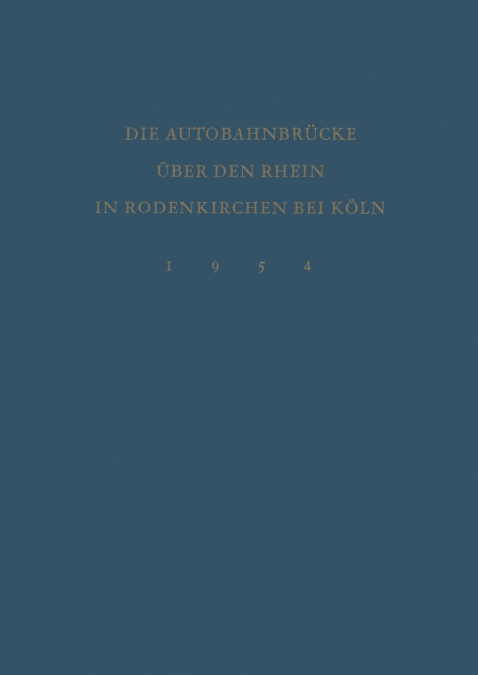 Denkschrift zur Verkehrsübergabe der Wiederhergestellten Autobahnbrücke über den Rhein in Rodenkirchen bei Köln am 9.Dezember 1954