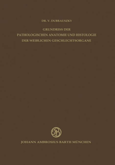 Grundriss der Pathologischen Anatomie und Histologie der Weiblichen Geschlechtsorgane