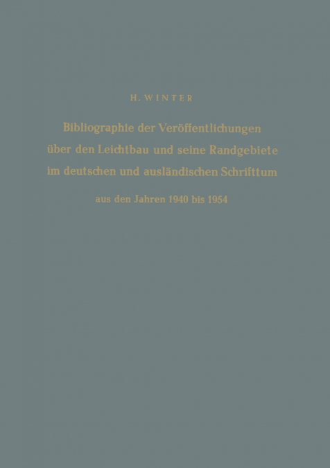 Bibliographie der Veröffentlichungen über den Leichtbau und seine Randgebiete im deutschen und ausländischen Schrifttum aus den Jahren 1940 bis 1954 / Bibliography of Publications on Light Weight Cons
