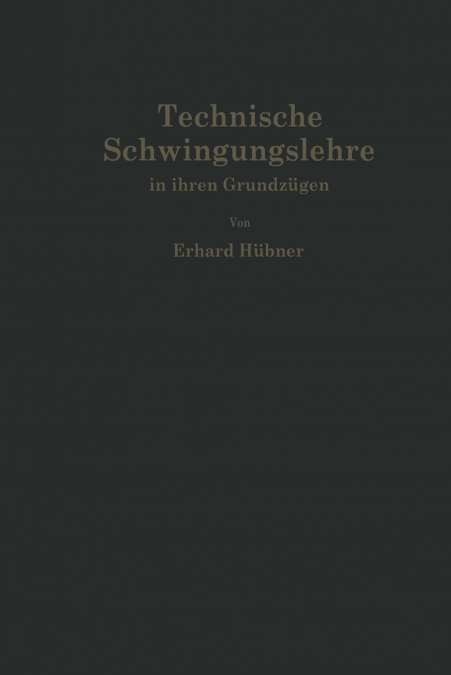 Technische Schwingungslehre in ihren Grundzügen