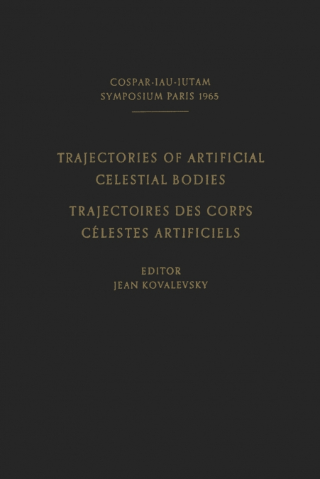 Trajectories of Artificial Celestial Bodies as Determined from Observations / Trajectoires Des Corps Celestes Artificiels Determinees D’Apres Les Obse