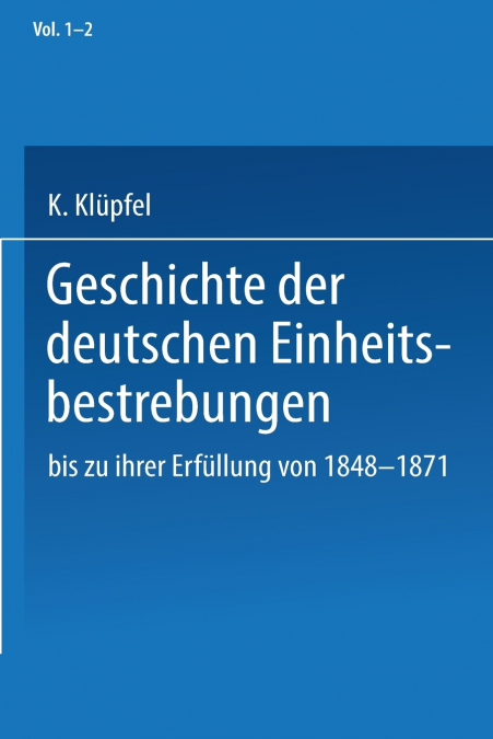 Geschichte der deutschen Einheitsbestrebungen bis zu ihrer Erfüllung 1848-1871