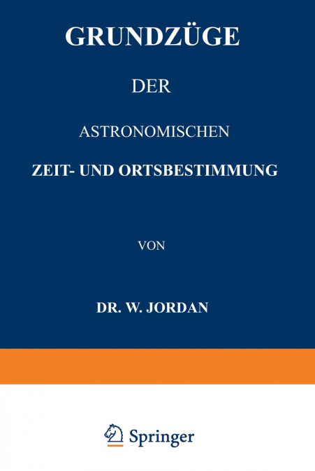 Grundzüge der Astronomischen Zeit- und Ortsbestimmung