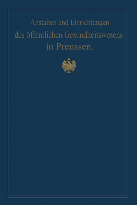 Anstalten Und Einrichtungen Des Offentlichen Gesundheitswesens in Preussen