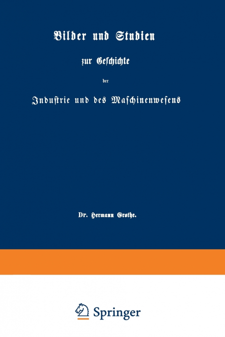 Bilder Und Studien Zur Geschichte Der Industrie Und Des Maschinenwesens