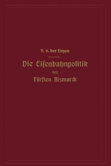 Die Eisenbahnpolitik Des Fursten Bismarck