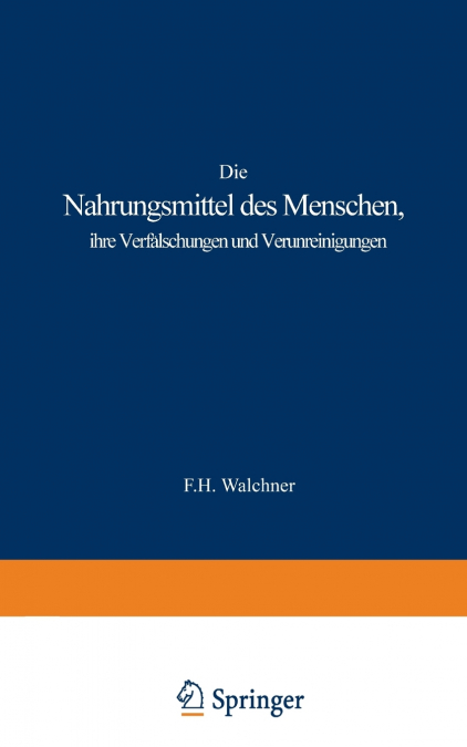 Die Nahrungsmittel Des Menschen, Ihre Verfalschungen Und Verunreinigungen