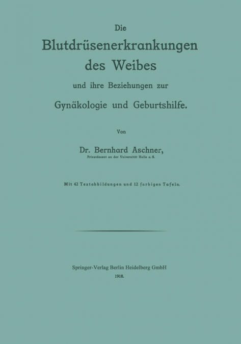 Die Blutdrusenerkrankungen Des Weibes Und Ihre Beziehungen Zur Gynakologie Und Geburtshilfe