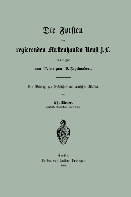 Die Forsten Des Regierenden Furstenhauses Reuk J. L. in Der Zeit Vom 17. Bis Zum 19. Jahrhundert