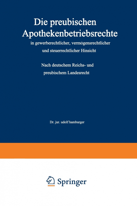 Die Preussischen Apothekenbetriebsrechte in Gewerberechtlicher, Vermogensrechtlicher Und Steuerrechtlicher Hinsicht