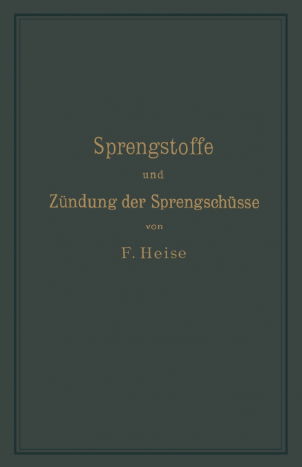 Sprengstoffe und Zündung der Sprengschüsse, mit besonderer Berücksichtigung der Schlagwetter- und Kohlenstaubgefahr auf Steinkohlengruben