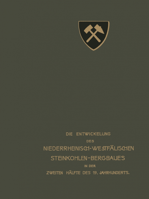 Die Entwickelung des Niederrheinisch -Westfälischen Steinkohlen-Bergbaues in der zweiten Hälfte des 19. Jahrhunderts