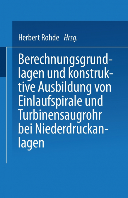 Berechnungsgrundlagen Und Konstruktive Ausbildung Von Einlaufspirale Und Turbinensaugrohr Bei Niederdruckanlagen