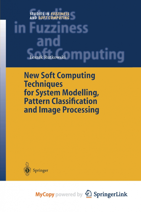 New Soft Computing Techniques for System Modeling, Pattern Classification and Image Processing