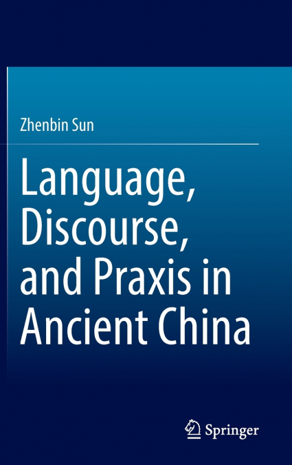 Language, Discourse, and Praxis in Ancient China