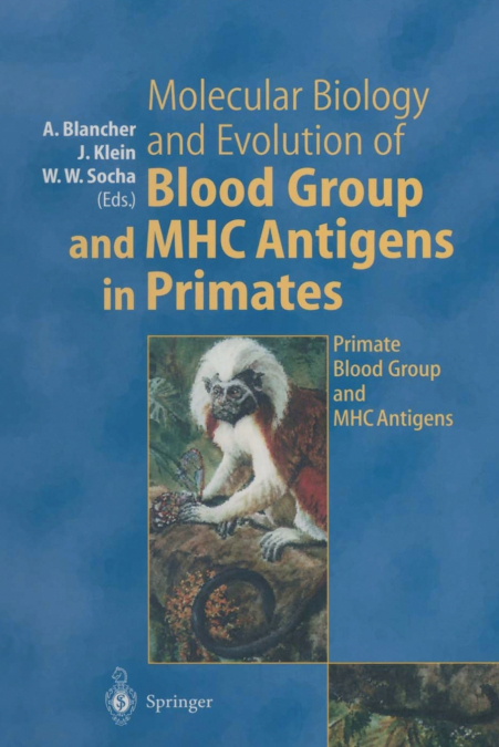 Molecular Biology and Evolution of Blood Group and Mhc Antigens in Primates