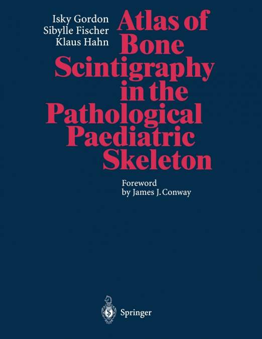 Atlas of Bone Scintigraphy in the Pathological Paediatric Skeleton