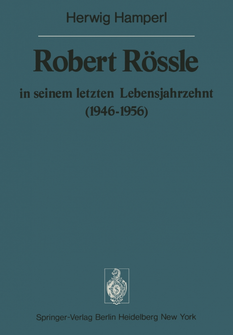 Robert Rössle in seinem letzten Lebensjahrzehnt (1946-56)