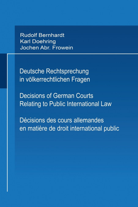 Deutsche Rechtsprechung in Volkerrechtlichen Fragen / Decisions of German Courts Relating to Public International Law / Decisions Des Cours Allemandes