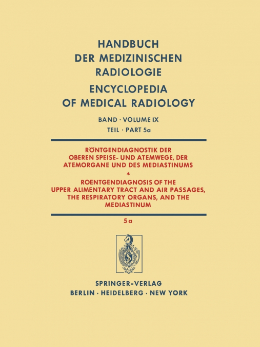 Röntgendiagnostik der Oberen Speise- und Atemwege, der Atemorgane und des Mediastinums Teil 5a / Roentgendiagnosis of the Upper Alimentary Tract and Air Passages, the Respiratory Organs, and the Media