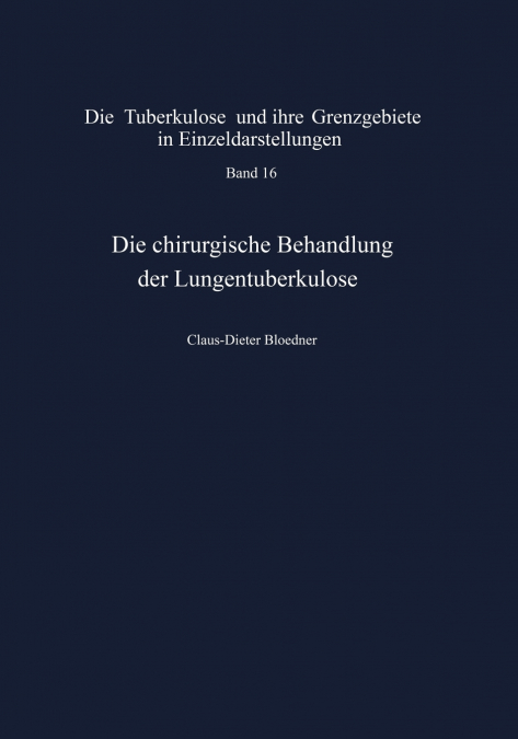 Die chirurgische Behandlung der Lungentuberkulose