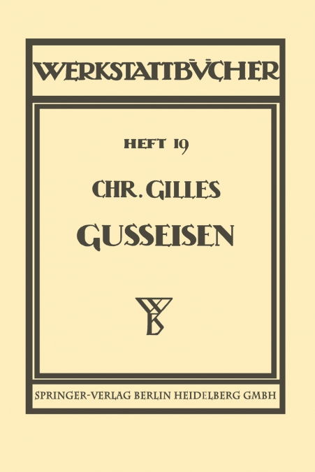 Das Gußeisen Seine Herstellung, Zusammensetzung, Eigenschaften und Verwendung