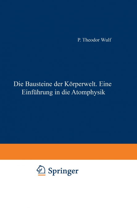 Die Bausteine der Körperwelt Eine Einführung in die Atomphysik