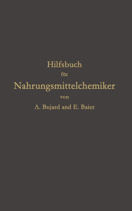 Hilfsbuch für Nahrungsmittelchemiker zum Gebrauch im Laboratorium für die Arbeiten der Nahrungsmittelkontrolle, gerichtlichen Chemie und anderen Zweige der öffentlichen Chemie