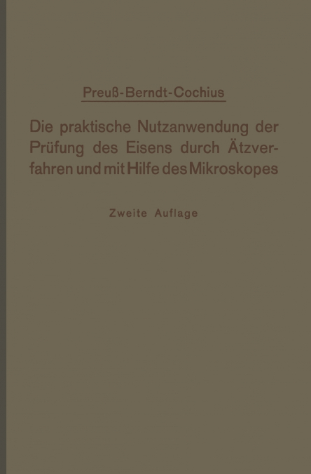 Die praktische Nutzanwendung der Prüfung des Eisens durch Ätzverfahren und mit Hilfe des Mikroskopes