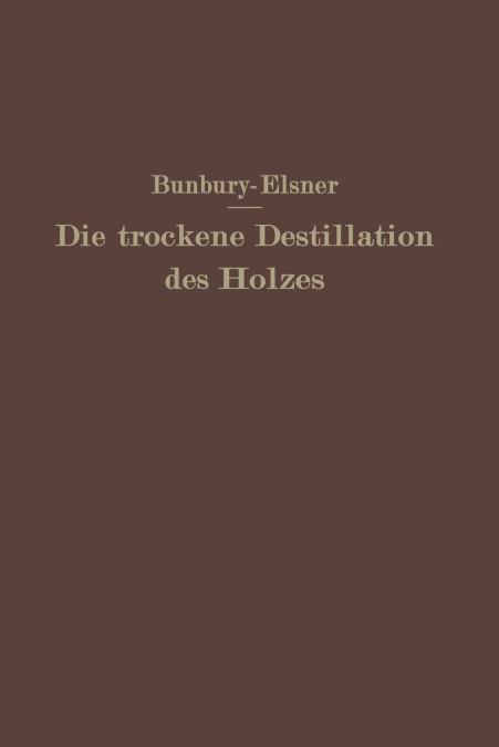 Die Trockene Destillation Des Holzes