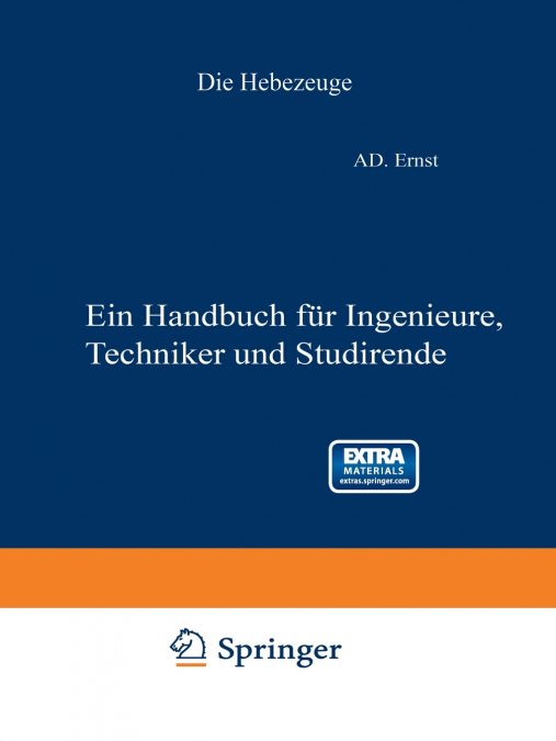 Die Hebezeuge. Theorie und Kritik ausgeführter Konstruktionen mit besonderer Berücksichtigung der elektrischen Anlagen. Ein Handbuch für Ingenieure, Techniker und Studierende