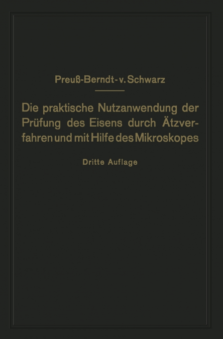 Die Praktische Nutzanwendung Der Prufung Des Eisens Durch Atzverfahren Und Mit Hilfe Des Mikroskopes