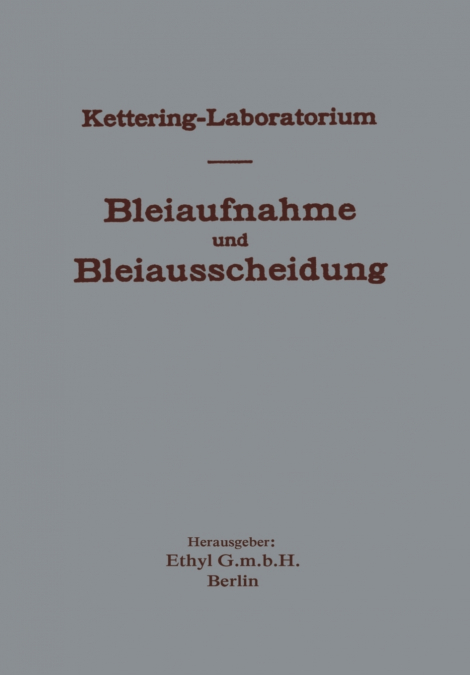 Experimentelle Forschungen über Bleiaufnahme und Bleiausscheidung und ihre Bedeutung für Gewerbehygiene und Öffentliche Gesundheit, unter besonderer Berücksichtigung von Bleitetraäthyl und bleihaltige