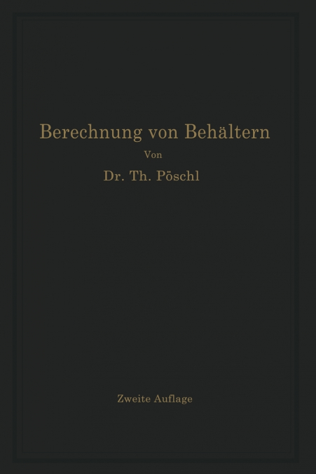 Berechnung von Behältern nach neueren analytischen und graphischen Methoden