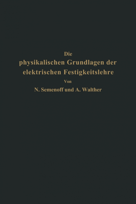 Die physikalischen Grundlagen der elektrischen Festigkeitslehre