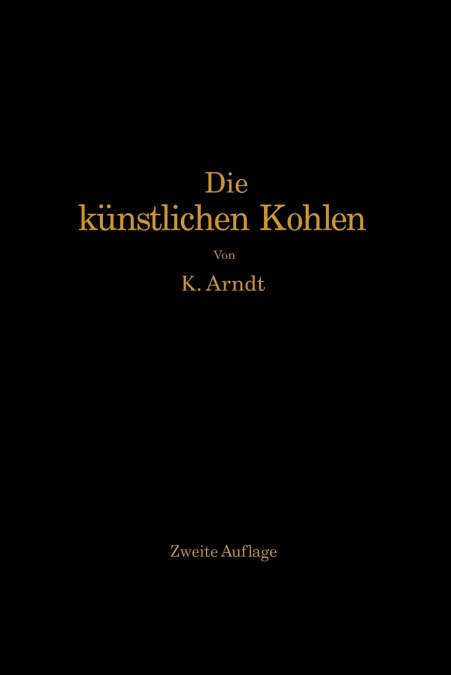 Die künstlichen Kohlen für elektrische Öfen, Elektrolyse und Elektrotechnik