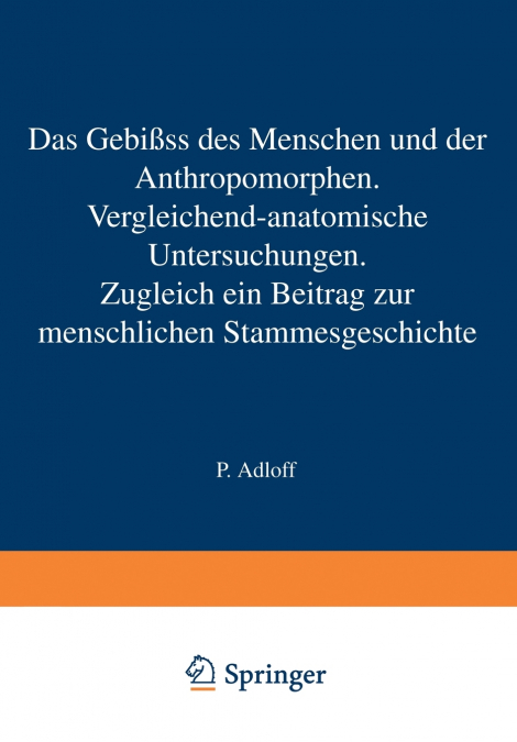 Das Gebiss des Menschen und der Anthropomorphen. Vergleichend-anatomische Untersuchungen
