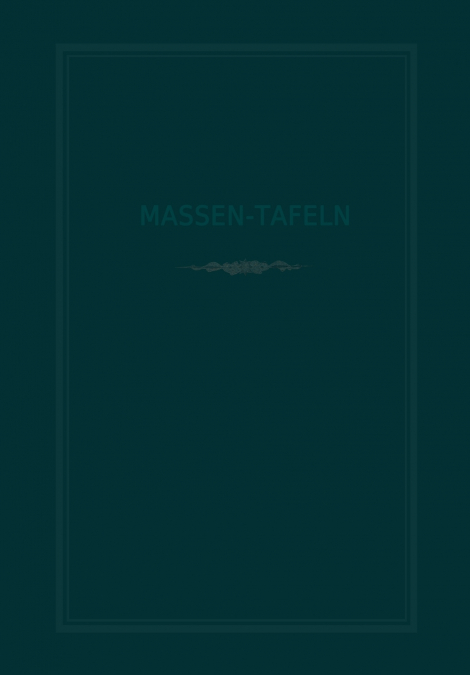 Massen-Tafeln Zur Bestimmung Des Gehaltes Stehender Baume an Kubikmetern Fester Holzmasse