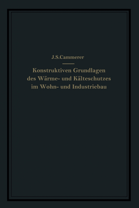 Die konstruktiven Grundlagen des Wärme- und Kälteschutzes im Wohn- und Industriebau