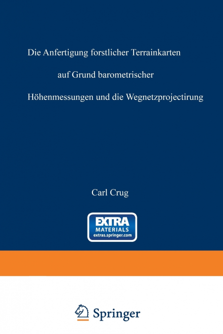 Die Anfertigung Forstlicher Terrainkarten Auf Grund Barometrischer Hohenmessungen Und Die Wegnetzprojectirung