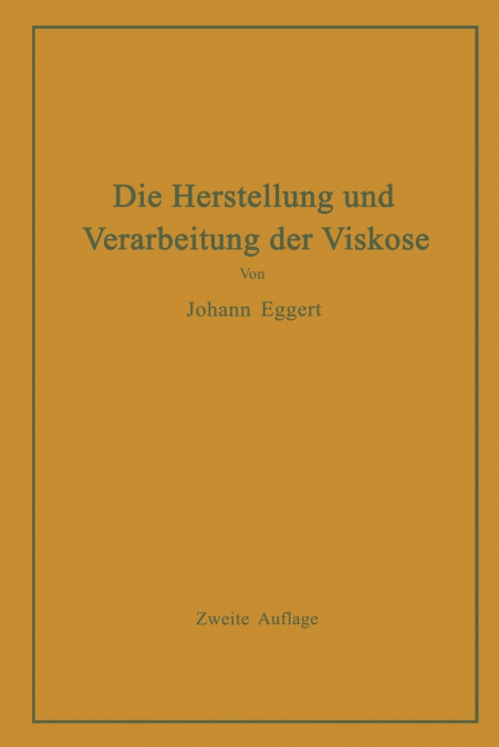 Die Herstellung und Verarbeitung der Viskose unter besonderer Berücksichtigung der Kunstseidenfabrikation