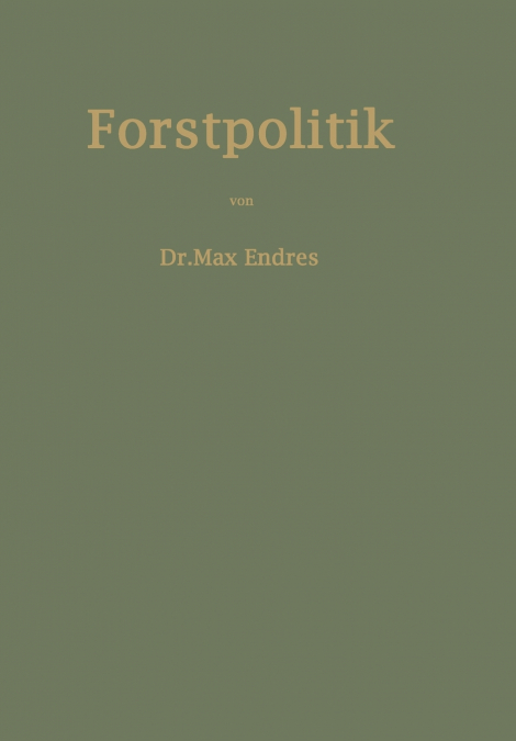 Handbuch der Forstpolitik mit besonderer Berücksichtigung der Gesetzgebung und Statistik