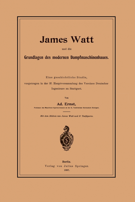 James Watt und die Grundlagen des modernen Dampfmaschinenbaues