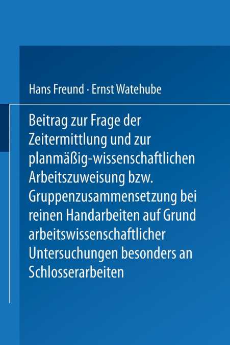 Beitrag Zur Frage Der Zeitermittlung Und Zur Planmassig-Wissenschaftlichen Arbeitszuweisung Bzw. Gruppenzusammensetzung Bei Reinen Handarbeiten Auf Gr