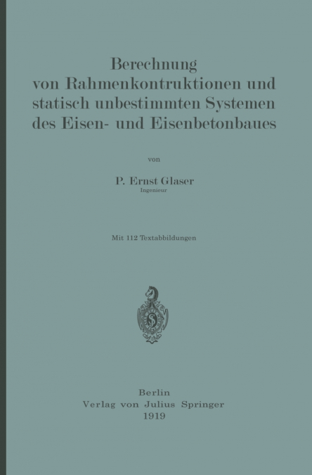 Berechnung von Rahmenkonstruktionen und statisch unbestimmten Systemen des Eisen- und Eisenbetonbaues