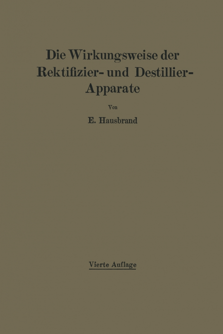 Die Wirkungsweise der Rektifizier- und Destillier-Apparate mit Hilfe einfacher mathematischer Betrachtungen