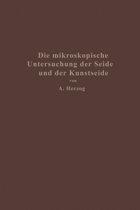 Die mikroskopische Untersuchung der Seide mit besonderer Berücksichtigung der Erzeugnisse der Kunstseidenindustrie