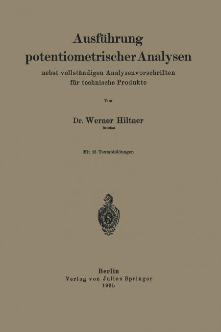 Ausführung potentiometrischer Analysen nebst vollständigen Analysenvorschriften für technische Produkte