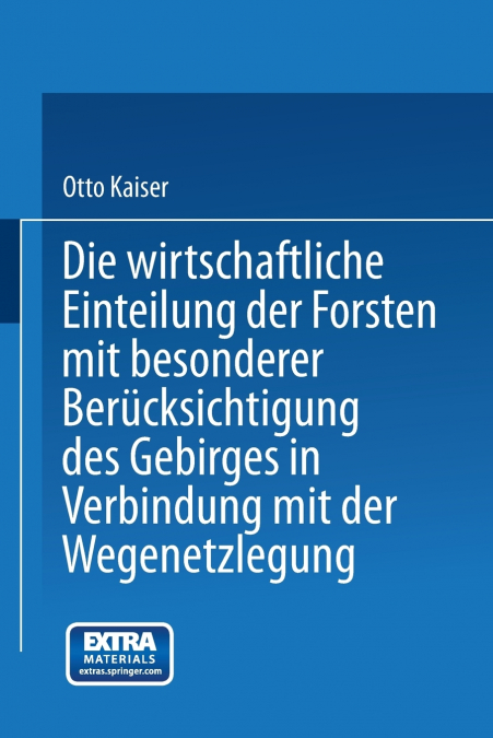 Die Wirthschaftliche Einteilung Der Forsten Mit Besonderer Berucksichtigung Des Gebirges in Verbindung Mit Der Wegenetzlegung