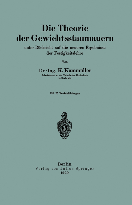 Die Theorie Der Gewichtsstaumauern Unter Rucksicht Auf Die Neueren Ergebnisse Der Festigkeitslehre